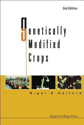 Genetically Modified Crops (2nd Edition) by Halford, Nigel G.