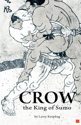 Crow, the King of Sumo by Knipfing, Larry