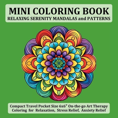 Mini Coloring Book Relaxing Serenity Mandalas and Patterns: Compact Travel Pocket Size 6x6&#8243; On-the-go Art Therapy Coloring for Relaxation, Stres by Tori, Jule