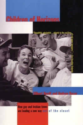 Children of Horizons: How Gay and Lesbian Teens Are Leading a New Way Out of the Closet by Herdt, Gilbert H.