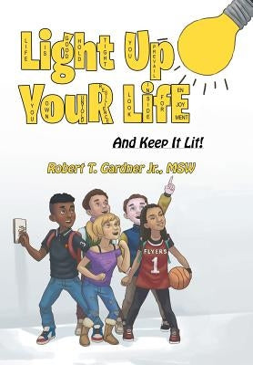 Light Up Your Life: And Keep It Lit! by Gardner Msw, Robert T., Jr.