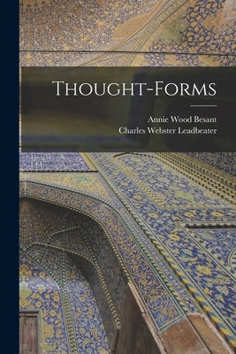 Thought-Forms by Besant, Annie Wood