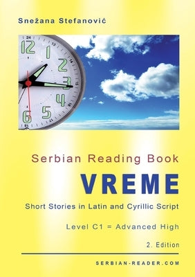 Serbian Reading Book "Vreme": Short Stories in Latin and Cyrillic Script with Vocabulary List, Level C1 = Advanced High, 2. Edition by Stefanovic, Snezana