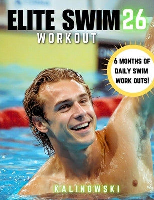 Elite Swim Workout 26 by Kalinowski, Jake