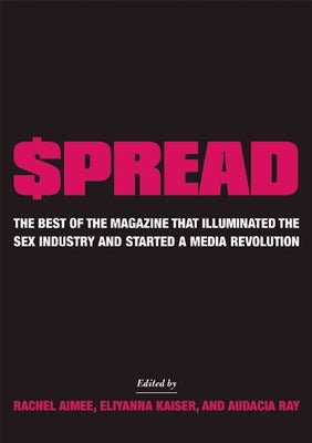 $Pread: The Best of the Magazine That Illuminated the Sex Industry and Started a Media Revolution by Aimee, Rachel