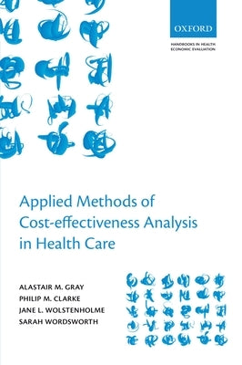 Applied Methods of Cost-Effectiveness Analysis in Healthcare by Gray, Alistair M.