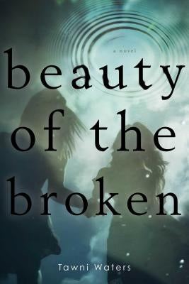 Beauty of the Broken by Waters, Tawni