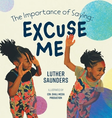The Importance of Saying: Excuse Me by Saunders, Luther