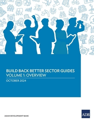 Build Back Better Sector Guides-Volume 1: Overview by Asian Development Bank