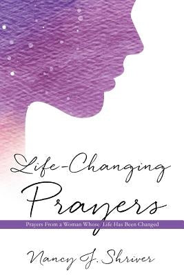 Life-Changing Prayers by Shriver, Nancy J.