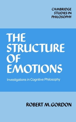 The Structure of Emotions: Investigations in Cognitive Philosophy by Gordon, Robert M.