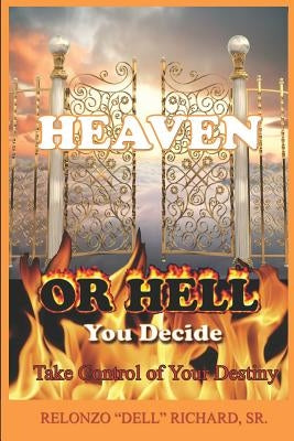 Heaven or Hell You Decide Take Control of Your Destiny by Johnson, Carolann
