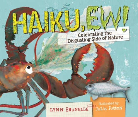 Haiku, Ew!: Celebrating the Disgusting Side of Nature by Brunelle, Lynn