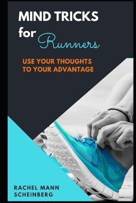 Mind Tricks for Runners: Use Your Thoughts to Your Advantage by Scheinberg, Rachel Mann