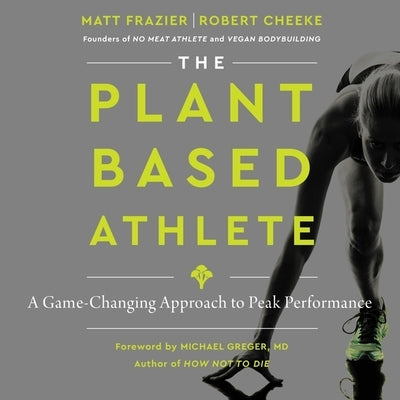 The Plant-Based Athlete: A Game-Changing Approach to Peak Performance by Frazier, Matt