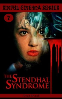 Sinful Cinema Series 7: The Stendhal Syndrome by Brunell, Doug