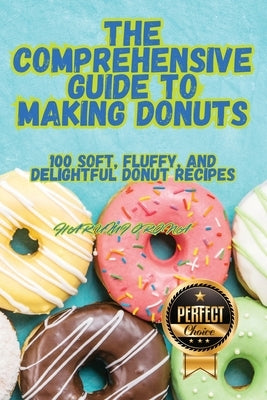 The Comprehensive Guide to Making Donuts by Harumi Orona