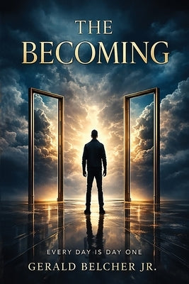 The Becoming: Everyday is Day One by Belcher, Gerald, Jr.