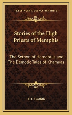 Stories of the High Priests of Memphis: The Sethon of Herodotus and The Demotic Tales of Khamuas by Griffith, F. Llywellyn