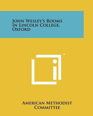 John Wesley's Rooms in Lincoln College, Oxford by American Methodist Committee