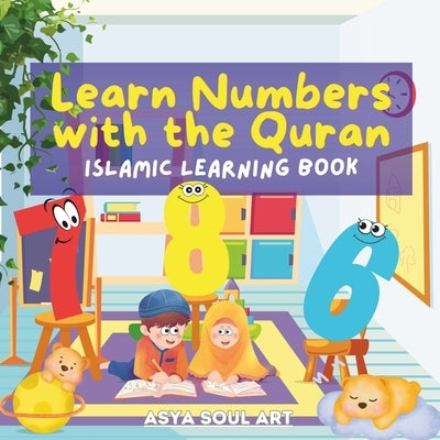 Learn Numbers with the Quran - Islamic Learning Book: Learning and Writing Book of Numbers in English/Arabic with Their Own Verses from the Quran With by Soul Art, Asya