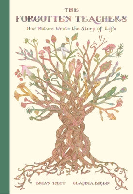 The Forgotten Teachers: How Nature Wrote the Story of Life by Isett, Brian
