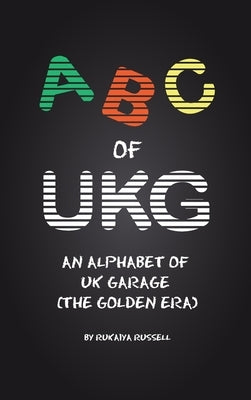 ABC of UKG: An Alphabet of UK Garage (the Golden Era) by Russell, Rukaiya