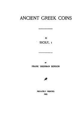 Ancient Greek Coins - XI - Sicily by Benson, Frank Sherman