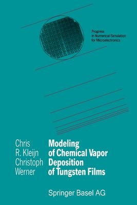 Modeling of Chemical Vapor Deposition of Tungsten Films by Kleijn, Chris R.