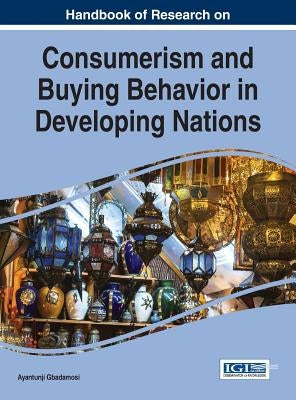 Handbook of Research on Consumerism and Buying Behavior in Developing Nations by Gbadamosi, Ayantunji