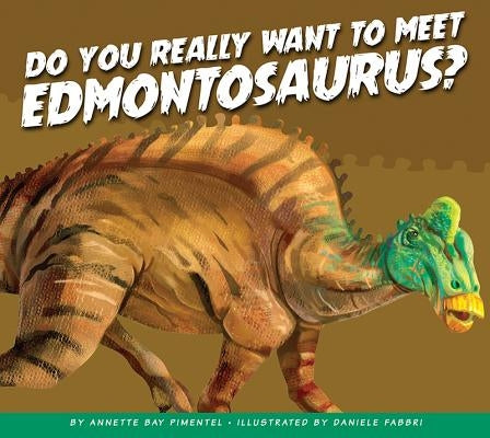 Do You Really Want to Meet Edmontosaurus? by Pimentel, Annette Bay