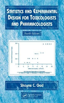 Statistics and Experimental Design for Toxicologists and Pharmacologists by Gad, Shayne C.