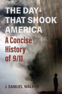 The Day That Shook America: A Concise History of 9/11 by Walker, J. Samuel