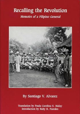 Recalling the Revolution: Memoirs of a Filipino General by Alvarez, Santiago V.
