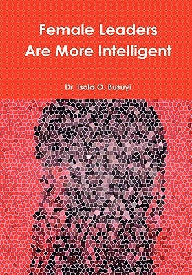Female Leaders Are More Intelligent by Isola, Busuyi