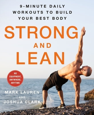 Strong and Lean: 9-Minute Daily Workouts to Build Your Best Body: No Equipment, Anywhere, Anytime by Lauren, Mark