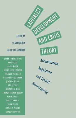Capitalist Development and Crisis Theory: Accumulation, Regulation and Spatial Restructuring by Gottdeiner, Mark