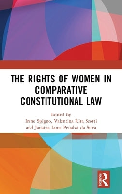 The Rights of Women in Comparative Constitutional Law by Spigno, Irene