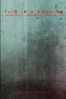This Is A Promise - A Modern Literary Compilation by Kranig, Jamie