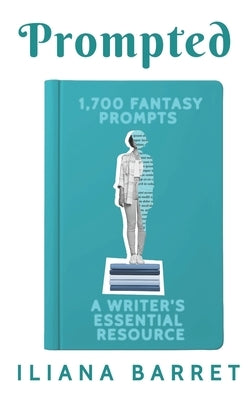Prompted 1,700 Fantasy Prompts: A Writer's Essential Resource by Barret, Iliana