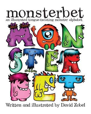 Monsterbet: an illustrated tongue twisting monster alphabet by Zobel, David