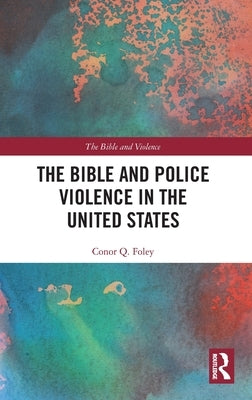 The Bible and Police Violence in the United States by Foley, Conor Q.
