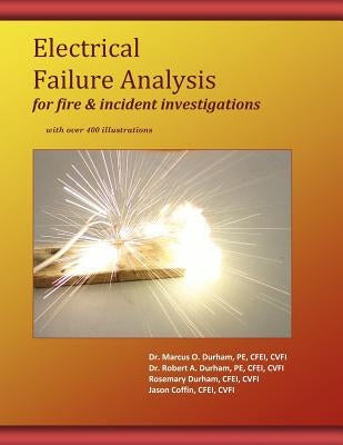 Electrical Failure Analysis for Fire and Incident Investigations: with over 400 Illustrations by Durham, Robert a.