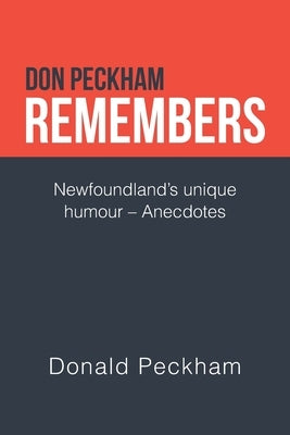 Don Peckham Remembers: Newfoundland's Unique Humour - Anecdotes by Peckham, Donald
