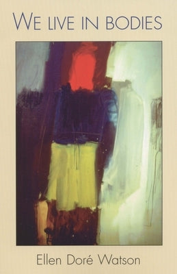 We Live in Bodies by Watson, Ellen Doré