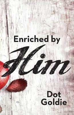 Enriched by Him by Goldie, Dot