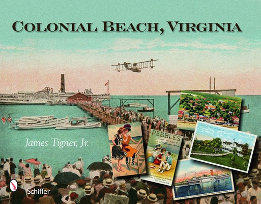 Colonial Beach, Virginia: Playground of the Potomac by Tigner, James