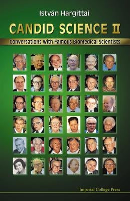 Candid Science II: Conversations with Famous Biomedical Scientists by Hargittai, Istvan