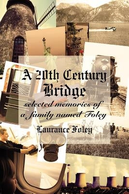 A 20th Century Bridge: Selected Memories of a Family Named Foley by Foley, Laurance
