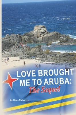 Love Brought Me To Aruba: The Sequel by Mahan, Dana, Jr.